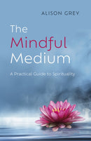 Mindful Medium, The : A Practical Guide to Spirituality-9781803412658