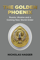 Golden Phoenix, The : Russia, Ukraine and a Coming New World Order-9781803412757