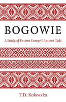 Bogowie: A Study of Eastern Europe's Ancient Gods-9781803412856