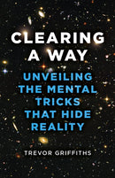 Clearing a Way : Unveiling the Mental Tricks That Hide Reality-9781803412894