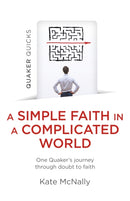 Quaker Quicks – A Simple Faith in a Complicated – One Quaker's journey through doubt to faith