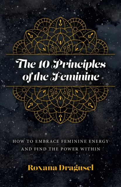 10 Principles of the Feminine, The – How to Embrace Feminine Energy and Find the Power Within