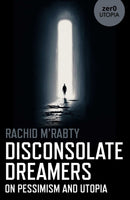 Disconsolate Dreamers – On Pessimism and Utopia