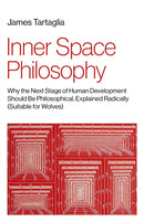 Inner Space Philosophy : Why the Next Stage of Human Development Should Be Philosophical, Explained Radically (Suitable for Wolves)-9781803413587