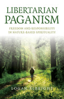 Libertarian Paganism : Freedom and Responsibility in Nature-Based Spirituality-9781803413600