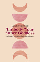 Embody Your Inner Goddess : A Guided Journey to Radical Wholeness-9781803413624
