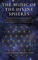 Music of the Divine Spheres, The : The rediscovered ancient knowledge of human consciousness, sacred geometry, and the Egyptian pyramids that can change your life-9781803413648