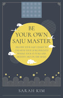 Be Your Own Saju Master: A Primer Of The Four Pillars Method : Decode Your Saju Chart To Unearth Your Subconscious Where Your Future And Destiny Are On The Make-9781803414188