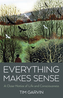 Everything Makes Sense : A Close-Notice of Life and Consciousness-9781803414324