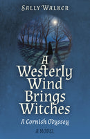 Westerly Wind Brings Witches, A : A Cornish Odyssey | A Novel-9781803414584