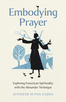 Embodying Prayer – Exploring Franciscan Spirituality with the Alexander Technique