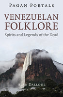 Pagan Portals - Venezuelan Folklore : Spirits and Legends of the Dead-9781803415444