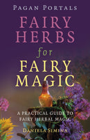 Pagan Portals - Fairy Herbs for Fairy Magic : A Practical Guide to Fairy Herbal Magic-9781803415482