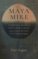 Maya Mire : A Spiritual Journey into Cosmic Truth and the Dawning of a New World-9781803415529