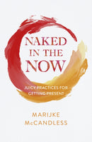 Naked in the Now : Juicy Practices for Getting Present-9781803415673