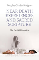 Near Death Experiences and Sacred Scripture : The Parallel Messaging-9781803415758