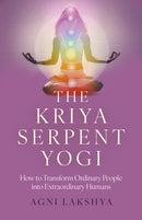 Kriya Serpent Yogi, The : How to Transform Ordinary People into Extraordinary Humans-9781803415956