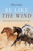Be Like the Wind : Three Equines Channel Spiritual Light-9781803416014