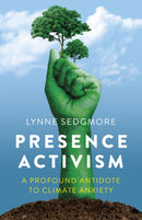 Presence Activism : A Profound Antidote to Climate Anxiety-9781803416021