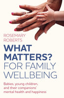WHAT MATTERS? For family wellbeing : Babies, young children, and their companions' mental health and happiness-9781803416229