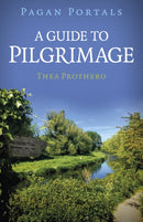 Pagan Portals - A Guide to Pilgrimage-9781803416861
