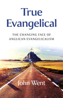 True Evangelical : The Changing Face of Anglican Evangelicalism-9781803416953