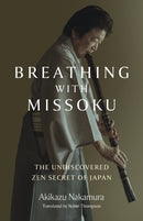 Breathing with Missoku : The Undiscovered Zen Secret of Japanese Culture-9781803417004
