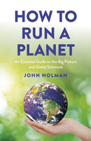 How to Run a Planet : An Essential Guide to the Big Picture and Global Solutions-9781803417042