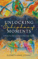 Unlocking Epiphany Moments : A Primer for Life Coaches and Other Inner Guides-9781803417226