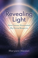 Revealing Light : How Cancer Illuminated My Divine Blueprint-9781803417301