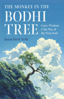 Monkey in the Bodhi Tree, The : Crazy-Wisdom & the Way of the Wise-Fool-9781803417448