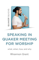 Speaking in Quaker Meeting for Worship : what, when, how, and why-9781803417530