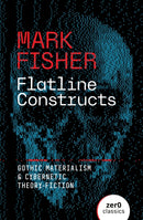 Flatline Constructs : Gothic Materialism and Cybernetic Theory-Fiction-9781803417851