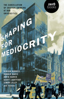 Shaping for Mediocrity : The Cancellation of Critical Thinking at Our Universities-9781803417967