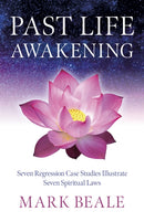 Past Life Awakening – Seven Regression Case Studies Illustrate Seven Spiritual Laws