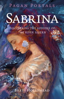 Pagan Portals - Sabrina : Discovering the Goddess of the River Severn-9781803418070