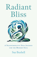 Radiant Bliss : A Transformative Yoga Journey for the Modern Soul-9781803418186