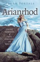 Pagan Portals – Arianrhod – Celtic Goddess of Fate, Fortune and Destiny