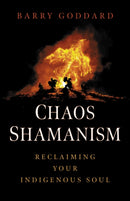 Chaos Shamanism : Reclaiming Your Indigenous Soul-9781803418452