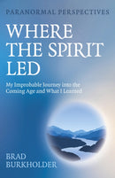 Paranormal Perspectives: Where the Spirit Led : My Improbable Journey into the Coming Age and What I Learned-9781803418773