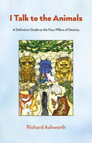 I Talk to the Animals : A Definitive Guide to the Four Pillars of Destiny-9781803418995