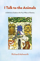 I Talk to the Animals – A  Definitive Guide to the Four Pillars of Destiny