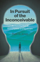 In Pursuit of the Inconceivable : An Investigation of Metaphysics and Mysticism-9781803419060