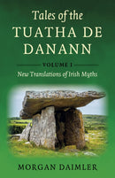 Tales of the Tuatha De Danann, Volume 1 : New Translations of Irish Myths-9781803419169