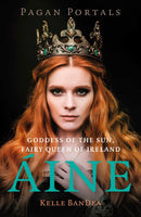 Pagan Portals – Aine – Goddess of the Sun, Fairy Queen of Ireland