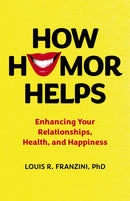 How Humor Helps : Enhancing Your Relationships, Health, and Happiness-9781803419534