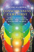 Consciousness Came First – Revealing Evidence for Universal Intelligence and Mind Beyond the Brain
