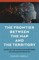 The Frontier Between the Map and the Territory – Notes on the Intertwining between Matter and Information