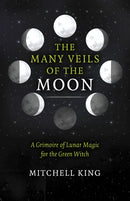 Many Veils of the Moon, The : A Grimoire of Lunar Magic for the Green Witch-9781803419947