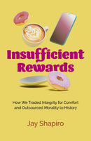 Insufficient Rewards : How We Traded Integrity for Comfort and Outsourced Morality to History-9781803419985